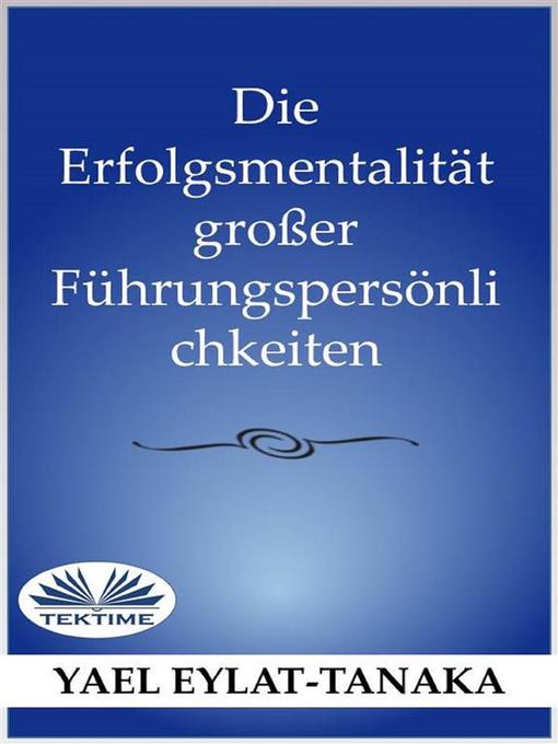 Title details for Die Erfolgsmentalität Großer Führungspersönlichkeiten by Yael Eylat-Tanaka - Available